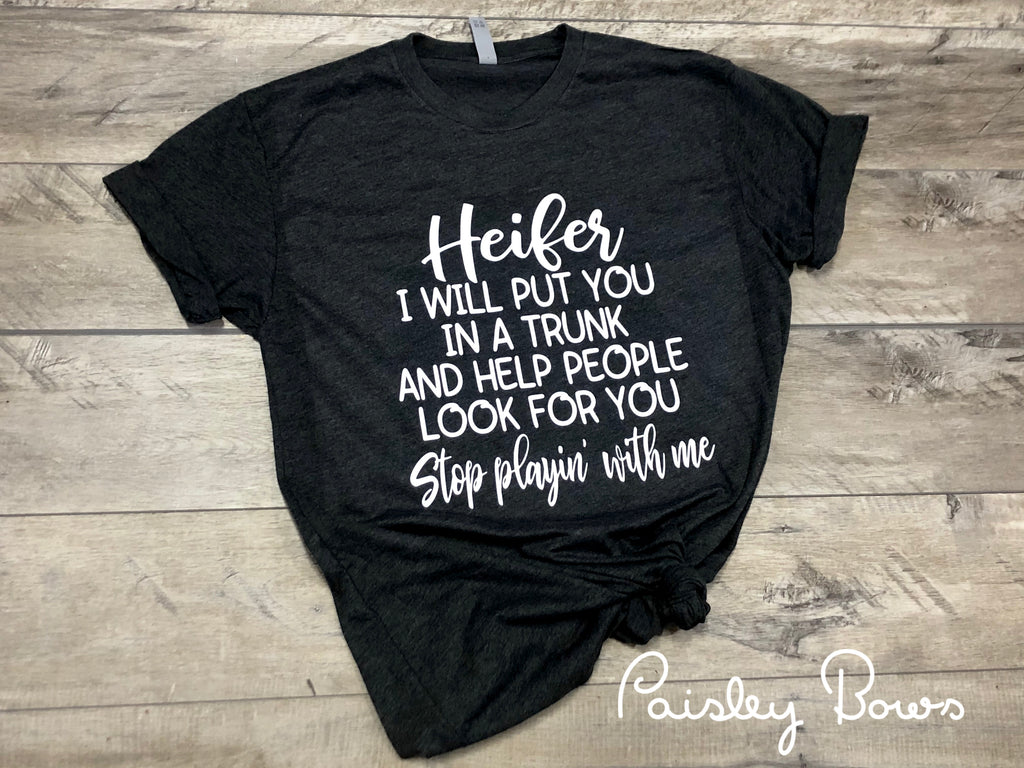 Heifer I Will Put You In A Trunk - Paisley Bows
