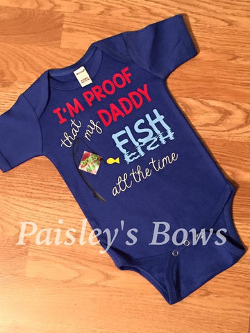 I'm Proof That My Daddy Does Not Fish All The Time - Paisley Bows